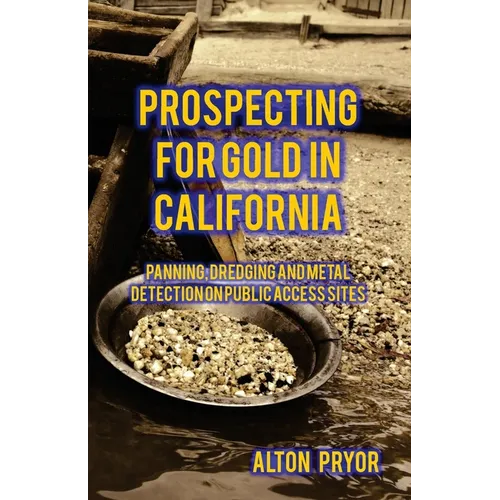 Prospecting for Gold in California: Panning, Dredging and Metal Detection on Public Access Sites - Paperback