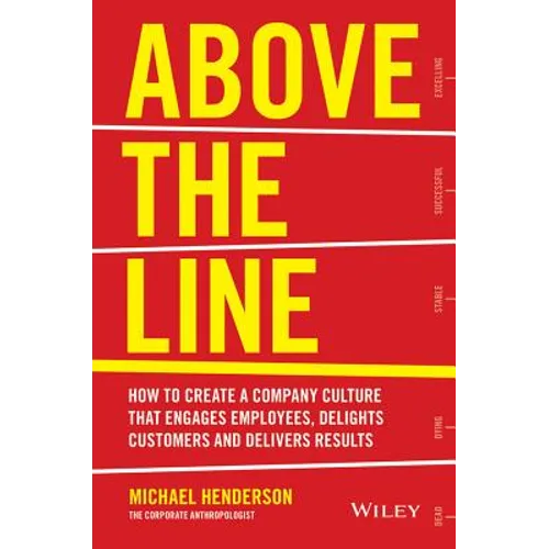 Above the Line: How to Create a Company Culture That Engages Employees, Delights Customers and Delivers Results - Paperback