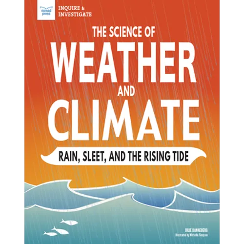 The Science of Weather and Climate: Rain, Sleet, and the Rising Tide - Hardcover