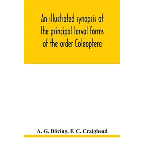 An illustrated synopsis of the principal larval forms of the order Coleoptera - Paperback