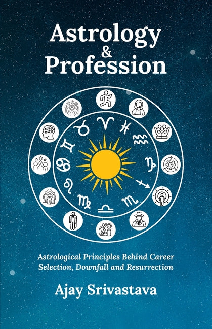 Astrology & Profession: Astrological Principles Behind Career Selection, Downfall and Resurrection - Paperback