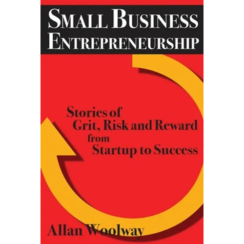 Small Business Entrepreneurship: Stories of Grit, Risk, and Reward from Startup to Success - Paperback