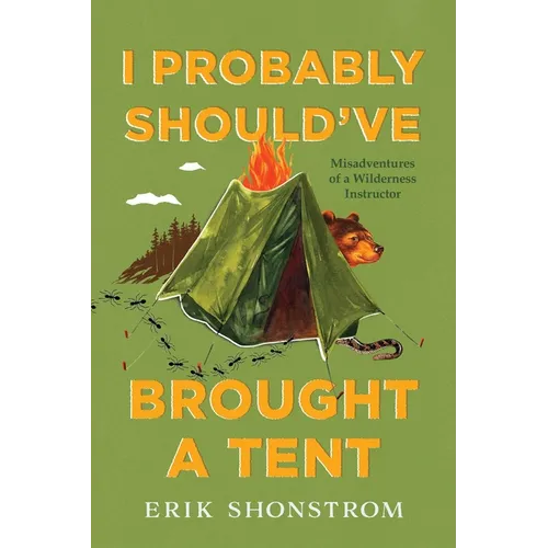 I Probably Should've Brought a Tent: Misadventures of a Wilderness Instructor - Paperback