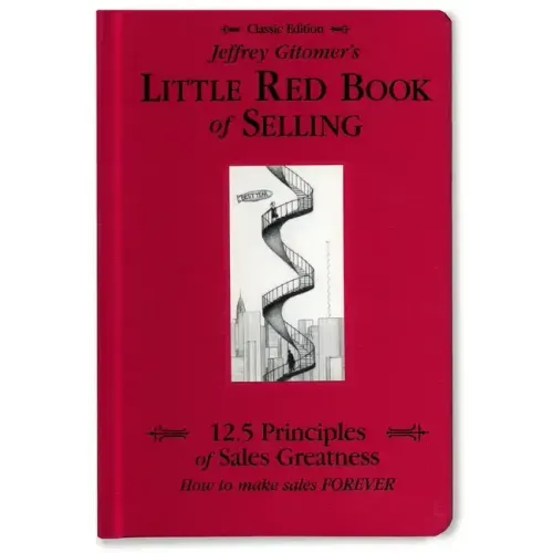 Jeffrey Gitomer's Little Red Book of Selling: 12.5 Principles of Sales Greatness, How to Make Sales Forever