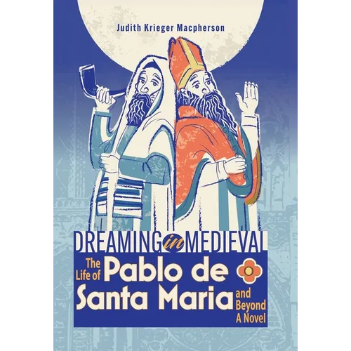 Dreaming in Medieval: The Life of Pablo de Santa María and Beyond: A Novel - Hardcover