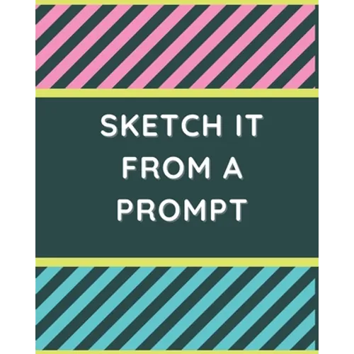 Sketch it From a Prompt: 51 Drawn Prompt Ideas to Get Kids' Creativity Flowing - Paperback
