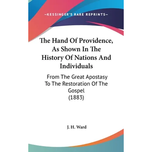 The Hand Of Providence, As Shown In The History Of Nations And Individuals: From The Great Apostasy To The Restoration Of The Gospel (1883) - Hardcover