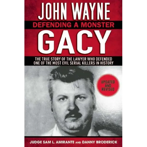 John Wayne Gacy: Defending a Monster: The True Story of the Lawyer Who Defended One of the Most Evil Serial Killers in History - Paperback