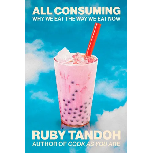 All Consuming: Why We Eat the Way We Eat Now - Hardcover