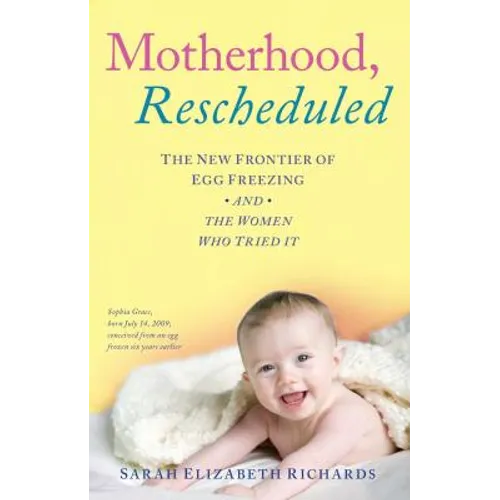 Motherhood, Rescheduled: The New Frontier of Egg Freezing and the Women Who Tried It - Paperback