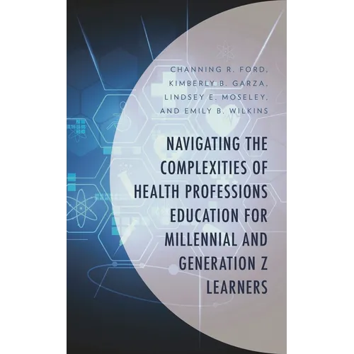 Navigating the Complexities of Health Professions Education for Millennial and Generation Z Learners - Hardcover