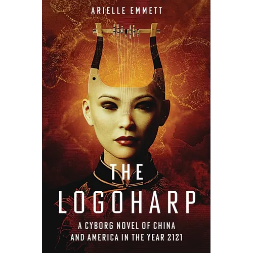 The Logoharp: A Cyborg Novel of China and America in the Year 2121 - Paperback