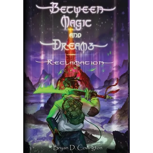 Between Magic and Dreams: Reclamation - Hardcover