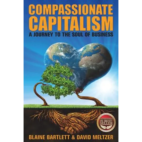 Compassionate Capitalism: A Journey to the Soul of Business - Paperback