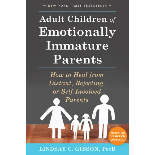 Adult Children of Emotionally Immature Parents: How to Heal from Distant, Rejecting, or Self-Involved Parents - Paperback