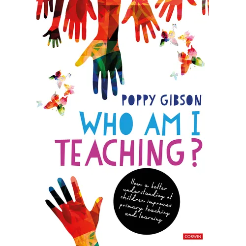 Who Am I Teaching?: How a better understanding of children improves primary teaching and learning - Paperback