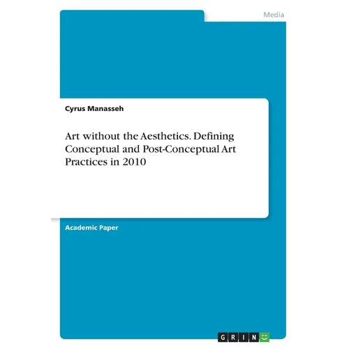 Art without the Aesthetics. Defining Conceptual and Post-Conceptual Art Practices in 2010 - Paperback