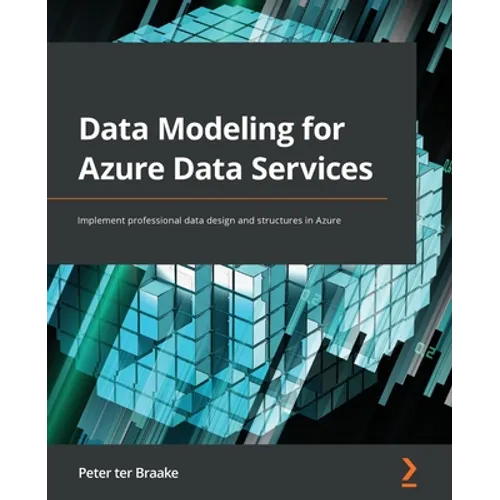 Data Modeling for Azure Data Services: Implement professional data design and structures in Azure - Paperback