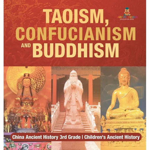 Taoism, Confucianism and Buddhism - China Ancient History 3rd Grade Children's Ancient History - Hardcover