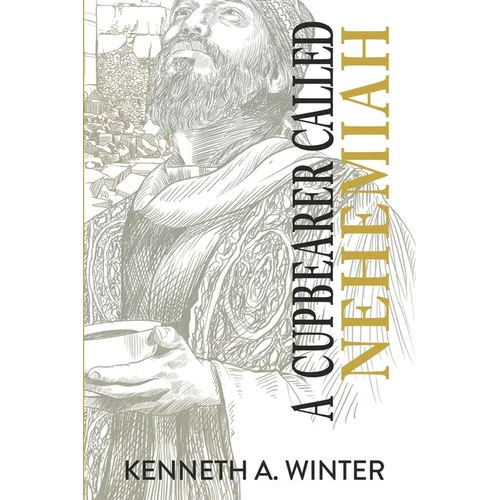 A Cupbearer Called Nehemiah - Paperback
