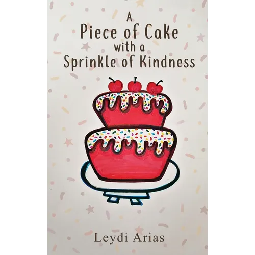A Piece of Cake with a Sprinkle of Kindness - Hardcover