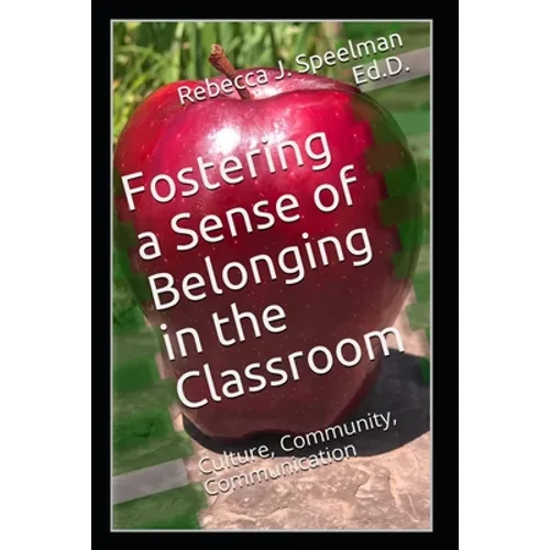 Fostering a Sense of Belonging in the Classroom: Culture, Community, Communication - Paperback