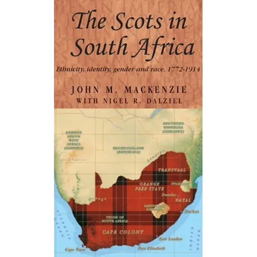 The Scots in South Africa: Ethnicity, Identity, Gender and Race, 1772-1914 - Paperback