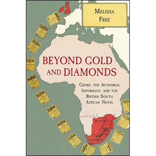 Beyond Gold and Diamonds: Genre, the Authorial Informant, and the British South African Novel - Paperback