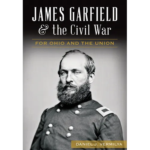 James Garfield and the Civil War: For Ohio and the Union - Paperback