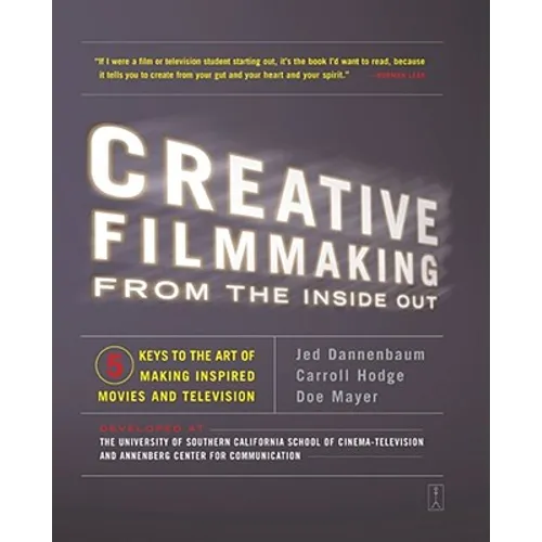 Creative Filmmaking from the Inside Out: Five Keys to the Art of Making Inspired Movies and Television - Paperback