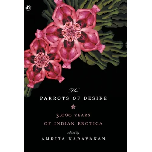 Parrots of Desire: 3,000 Years of Indian Erotica - Hardcover