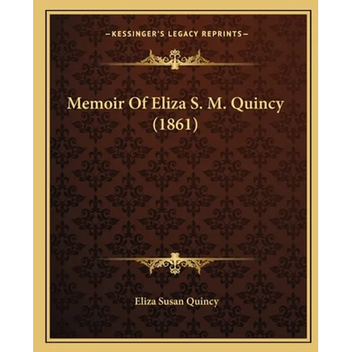 Memoir Of Eliza S. M. Quincy (1861) - Paperback