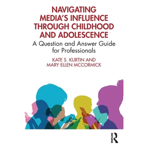 Navigating Media's Influence Through Childhood and Adolescence: A Question and Answer Guide for Professionals - Paperback