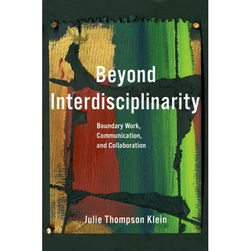 Beyond Interdisciplinarity: Boundary Work, Communication, and Collaboration - Paperback