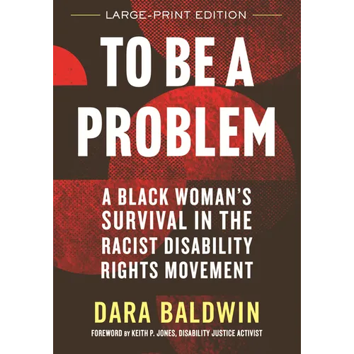 To Be a Problem: A Black Woman's Survival in the Racist Disability Rights Movement - Paperback