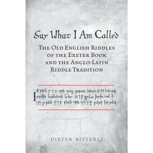 Say What I Am Called: The Old English Riddles of the Exeter Book & the Anglo-Latin Riddle Tradition - Paperback