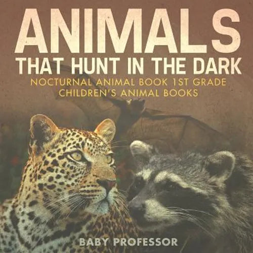 Animals That Hunt In The Dark - Nocturnal Animal Book 1st Grade Children's Animal Books - Paperback