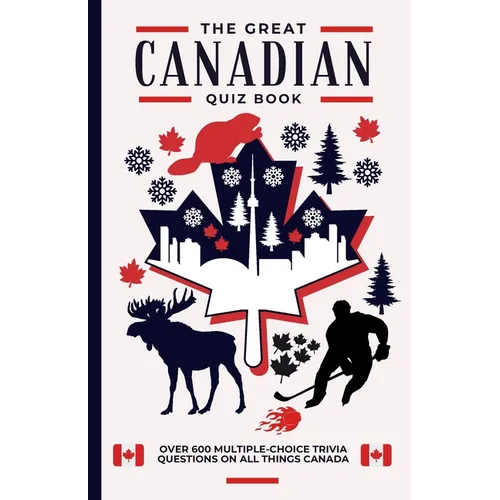 The Great Canadian Quiz Book: Over 600 Multiple Choice Trivia Questions About All Things Canada - Paperback