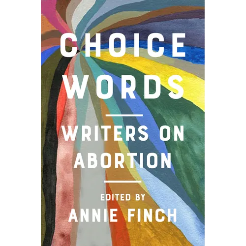 Choice Words: Writers on Abortion - Paperback