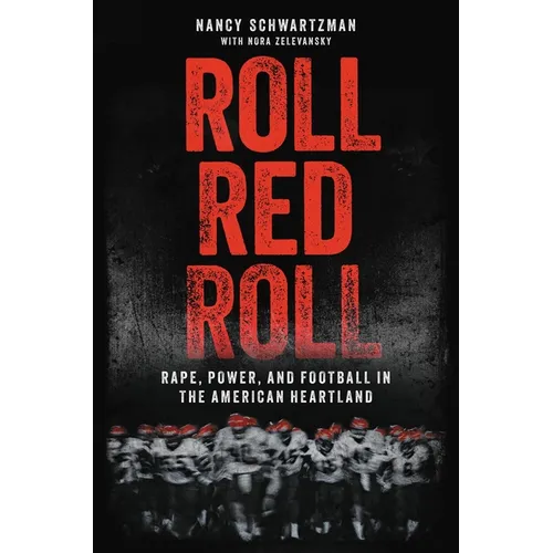 Roll Red Roll: Rape, Power, and Football in the American Heartland - Hardcover