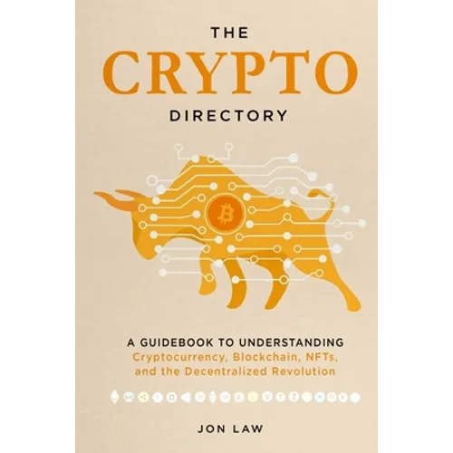 The Crypto Directory: A Guidebook to Understanding Cryptocurrency, Blockchain, NFTs, and the Decentralized Revolution - Paperback