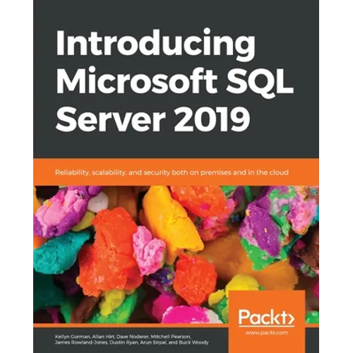 Introducing Microsoft SQL Server 2019: Reliability, scalability, and security both on premises and in the cloud - Paperback