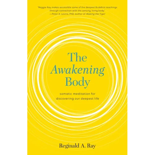 The Awakening Body: Somatic Meditation for Discovering Our Deepest Life - Paperback