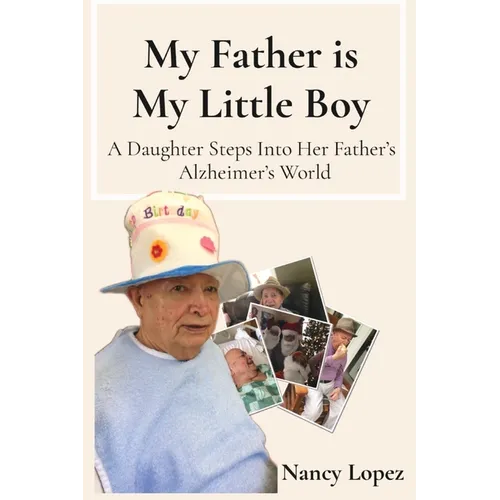 My Father is My Little Boy: A Daughter Steps Into Her Father's Alzheimer's World - Paperback