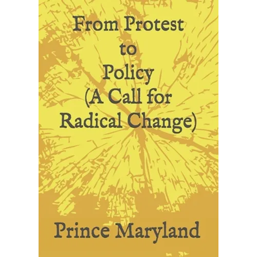 Protest to Policy (A Call for Radical Change): Plus George Floyde Essays (#1-#4) - Paperback