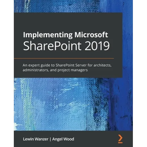 Implementing Microsoft SharePoint 2019: An expert guide to SharePoint Server for architects, administrators, and project managers - Paperback