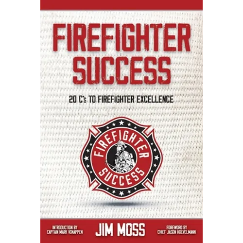 Firefighter Success: 20 C's to Firefighter Excellence - Paperback