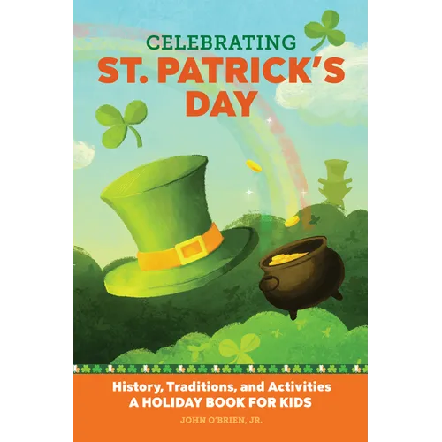 Celebrating St. Patrick's Day: History, Traditions, and Activities - A Holiday Book for Kids - Paperback