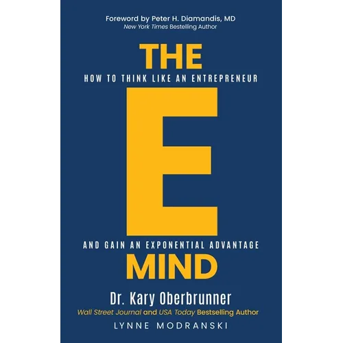 The E-Mind: How to Think Like an Entrepreneur and Gain an Exponential Advantage - Paperback