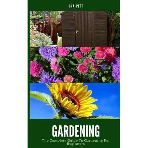 Gardening: The Complete Guide to Gardening for Beginners - Paperback